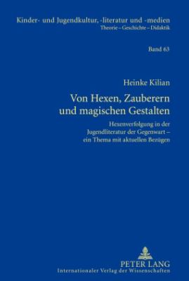 Von Hexen, Zauberern und Magischen Gestalten : Hexenverfolgung in der Jugendliteratur der Gegenwart - ein Thema Mit Aktuellen Bezuegen
