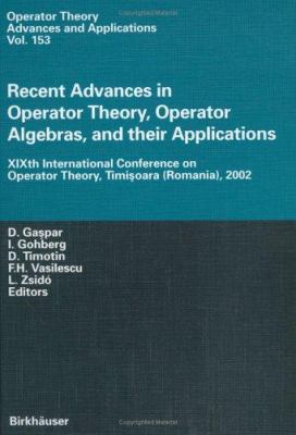 Recent Advances in Operator Theory, Operator Algebras, and Their Applications : XIXth International Conference on Operator Theory, Timisoara (Romania) 2002