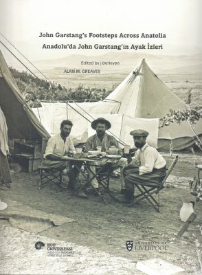 John Garstang's Footsteps Across Anatolia / Anadolu'da John Garstang'in Ayak Izleri