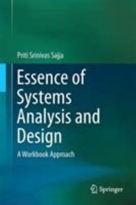 Essence of Systems Analysis and Design : A Workbook Approach