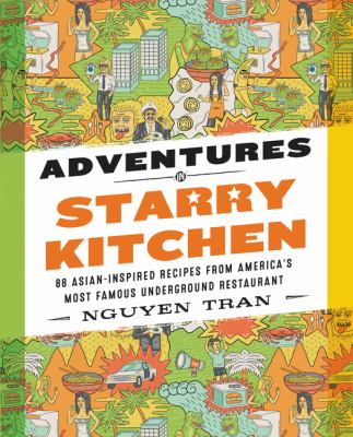 Adventures in Starry Kitchen : 88 Asian-Inspired Recipes from America's Most Famous Underground Restaurant