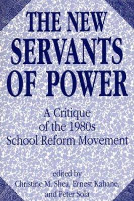 The New Servants of Power : A Critique of the 1980s School Reform Movement