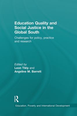 Education Quality and Social Justice in the Global South : Challenges for Policy, Practice and Research