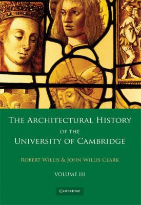 The Architectural History of the University of Cambridge and of the Colleges of Cambridge and Eton