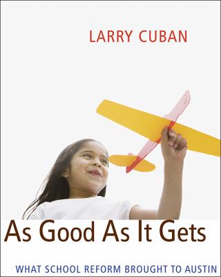 As Good As It Gets : What School Reform Brought to Austin