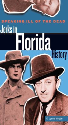 Speaking Ill of the Dead : Jerks in Florida History