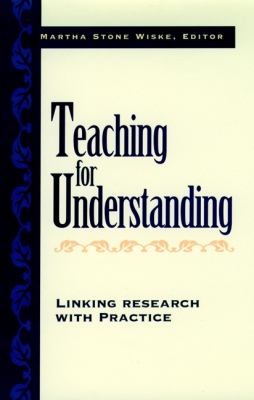 Teaching for Understanding : Linking Research with Practice