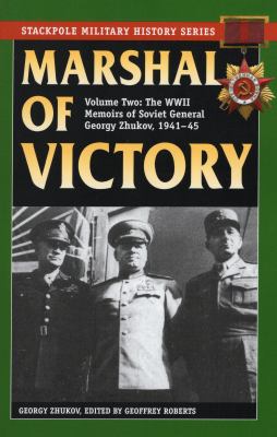 Marshal of Victory : The WWII Memoirs of General Georgy Zhukov, 1941-1945