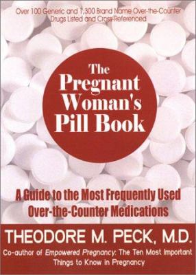 The Pregnant Woman's Pill Book : A Guide to the Most Frequently Used Over-the-Counter Medications