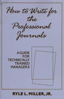 How to Write for the Professional Journals : A Guide for Technically Trained Managers