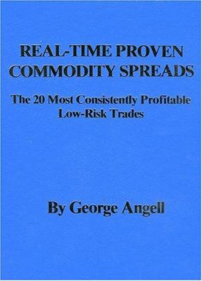 Real-Time Proven Commodity Spreads : The 20 Most Consistently Profitable Low-Risk Trades