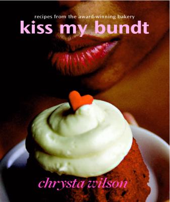 Kiss My Bundt : Recipes from the Award-Winning Bakery