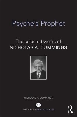 Psyche's Prophet : The Selected Writings of Nicholas A. Cummings