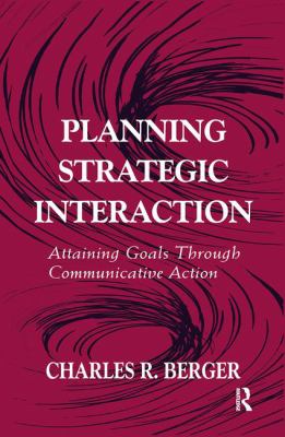 Planning Strategic Interaction : Attaining Goals Through Communicative Action