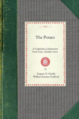 The Potato : A Compilation of Information from Every Available Source