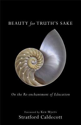 Beauty for Truth's Sake : On the Re-Enchantment of Education
