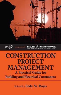 Construction Project Management : A Practical Guide for Building and Electrical Contractors