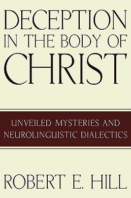 Deception in the Body of Christ : Unveiled Mysteries and Neurolinguistic Dialectics