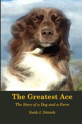 The Greatest Ace : The Story of a Dog and a Farm