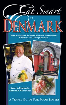Eat Smart in Denmark : How to Decipher the Menu, Know the Market Foods and Embark on a Tasting Adventure