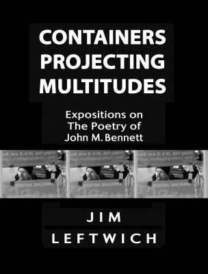 Containers Projecting Multitudes: Expositions on the Poetry of John M. Bennett