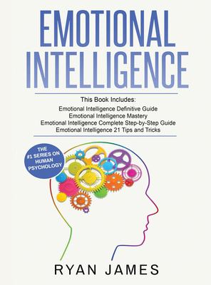 Emotional Intelligence : 4 Manuscripts - How to Master Your Emotions, Increase Your EQ, Improve Your Social Skills, and Massively Improve Your Relationships