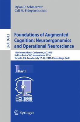 Foundations of Augmented Cognition: Neuroergonomics and Operational Neuroscience : 10th International Conference, AC 2016, Held As Part of HCI International 2016, Toronto, on, Canada, July 17-22, 2016, Proceedings, Part I