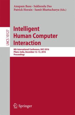 Intelligent Human Computer Interaction : 8th International Conference, IHCI 2016, Pilani, India, December 12-13, 2016, Proceedings