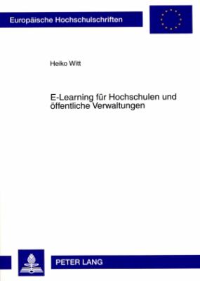 E-Learning Fuer Hochschulen und Oeffentliche Verwaltungen : Qualifizierung Fuer das Neue Oeffentliche Haushalts- und Rechnungswesen Auf Basis der Doppik Unter Besonderer Beruecksichtigung des Web-Based-Trainings «el-OeHR»