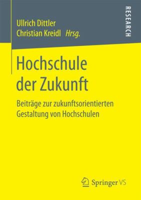 Hochschule der Zukunft : Beiträge Zur Zukunftsorientierten Gestaltung Von Hochschulen