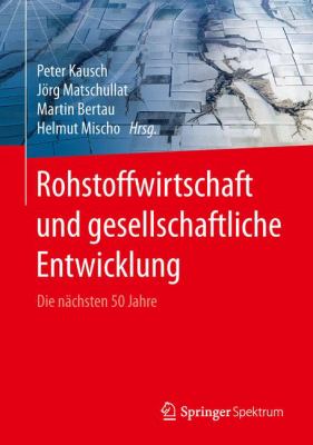 Rohstoffwirtschaft und Gesellschaftliche Entwicklung : Die Nächsten 50 Jahre