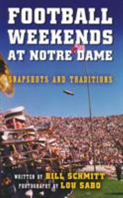 Football Weekends at Notre Dame : Snapshots and Traditions