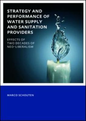 Strategy and Performance of Water Supply and Sanitation Providers : UNESCO-IHE PhD Thesis