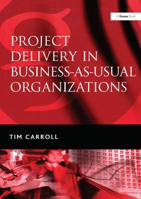 Project Delivery in Business-As-Usual Organizations