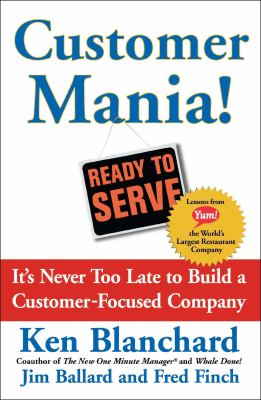 Customer Mania! : It's Never Too Late to Build a Customer-Focused Company