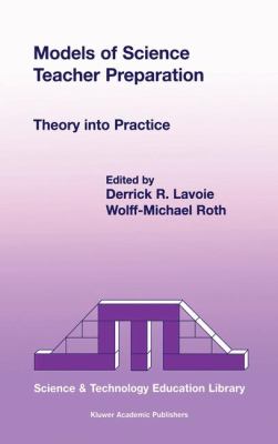 Models of Science Teacher Preparation : Theory into Practice