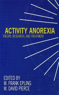 Activity Anorexia : Theory, Research, and Treatment