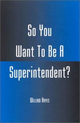 So You Want to Be a Superintendent?