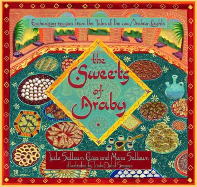 The Sweets of Araby : Enchanting Recipes from the Tales of the 1001 Arabian Nights