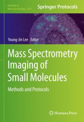 Mass Spectrometry Imaging of Small Molecules : Methods and Protocols
