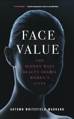 Face Value : The Hidden Ways Beauty Shapes Women's Lives