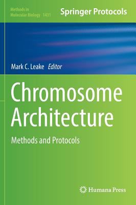 Chromosome Architecture : Methods and Protocols
