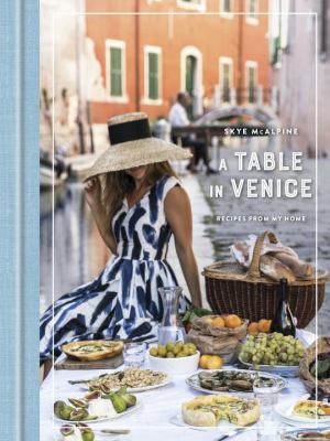 A Table in Venice : Recipes from My Home: a Cookbook