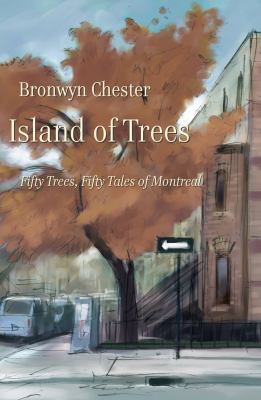 Island of Trees : 50 Trees, 50 Tales of Montreal