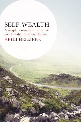 Self-Wealth : A Simple, Conscious Path to a Comfortable Financial Future