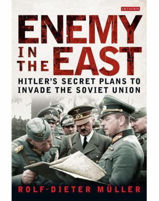Enemy in the East : Hitler's Secret Plans to Invade the Soviet Union
