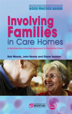 Involving Families in Care Homes : A Relationship-Centred Approach to Dementia Care