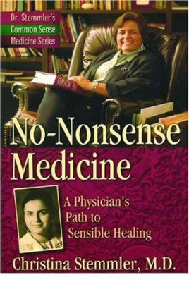 No-Nonsense Medicine : A Physician's Path to Sensible Healing
