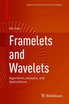 Framelets and Wavelets : Algorithms, Analysis, and Applications