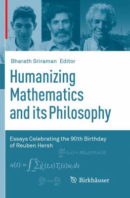 Humanizing Mathematics and Its Philosophy : Essays Celebrating the 90th Birthday of Reuben Hersh